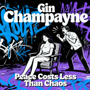 Gin Champayne - Peace Costs Less Than Chaos