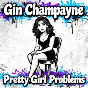 Gin Champayne - Pretty Girl Problems (Chilled Version)