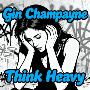 Gin Champayne - Think Heavy (Main Version)